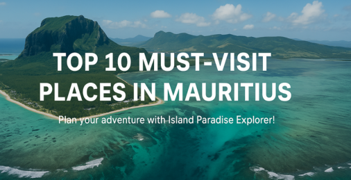 Top 10 Must-Visit Places in Mauritius